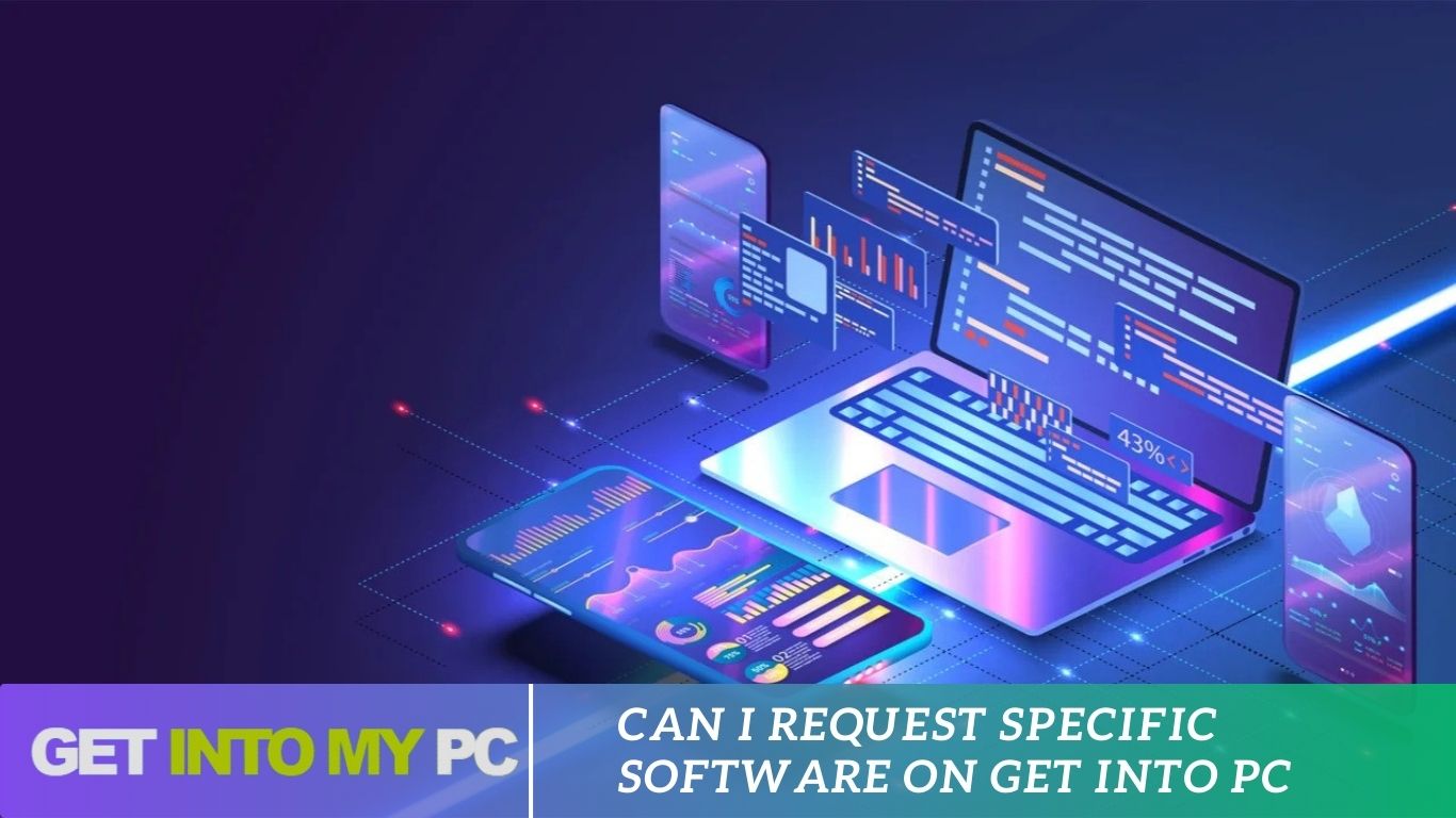 Can I Request Specific Software On Get Into Pc